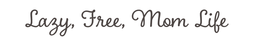 Lazy, Free, Mom Life